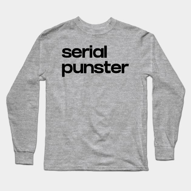 Serial Punster Long Sleeve T-Shirt by NomiCrafts